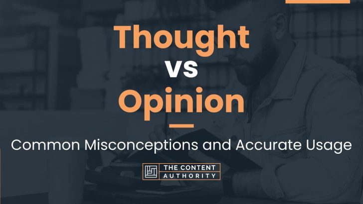 Thought vs Opinion: Common Misconceptions and Accurate Usage