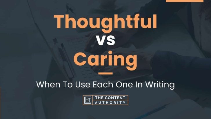 Thoughtful vs Caring: When To Use Each One In Writing