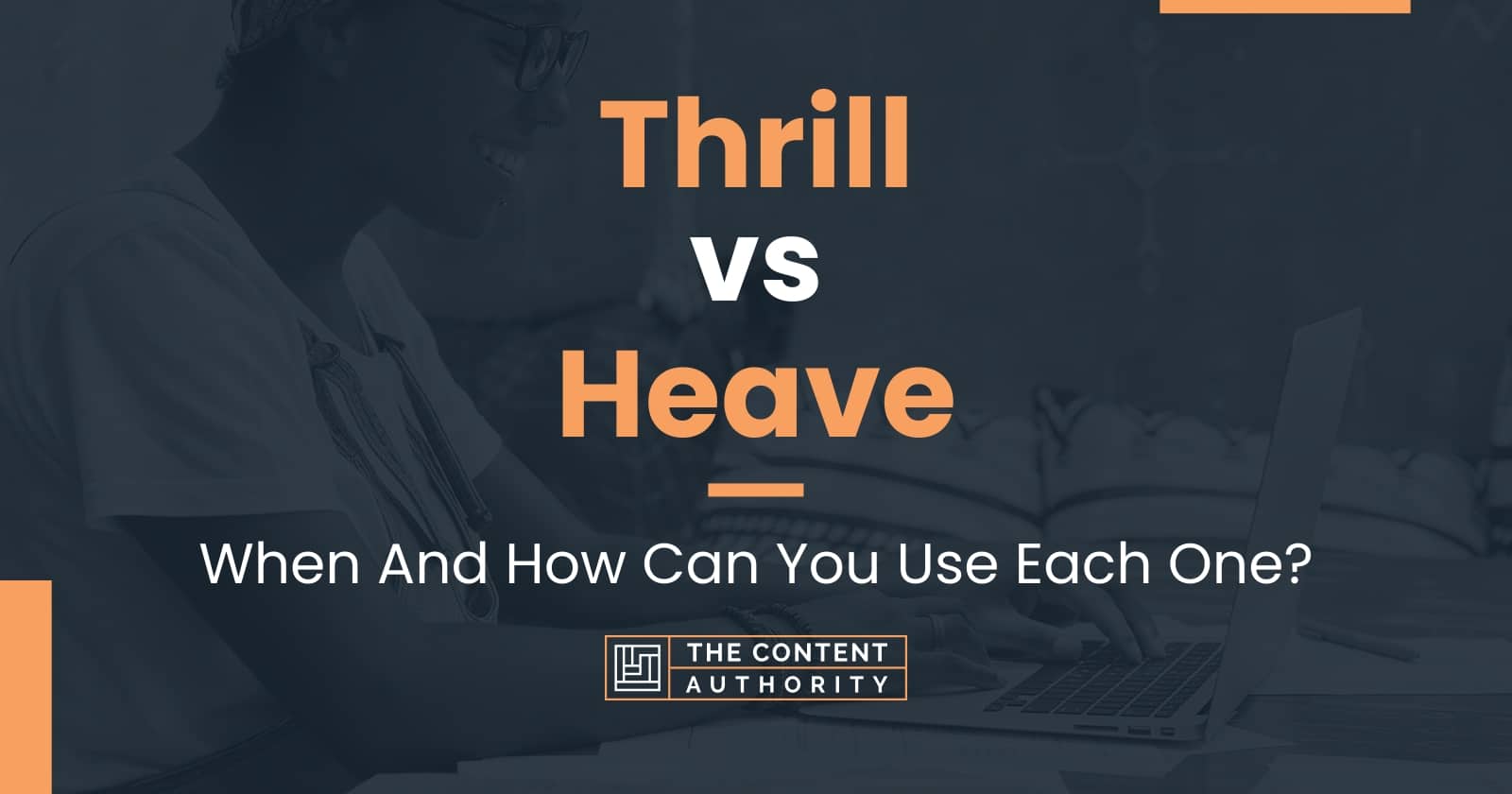 Thrill vs Heave: When And How Can You Use Each One?