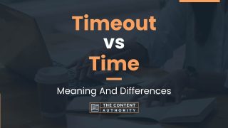 Timeout vs Time: Meaning And Differences