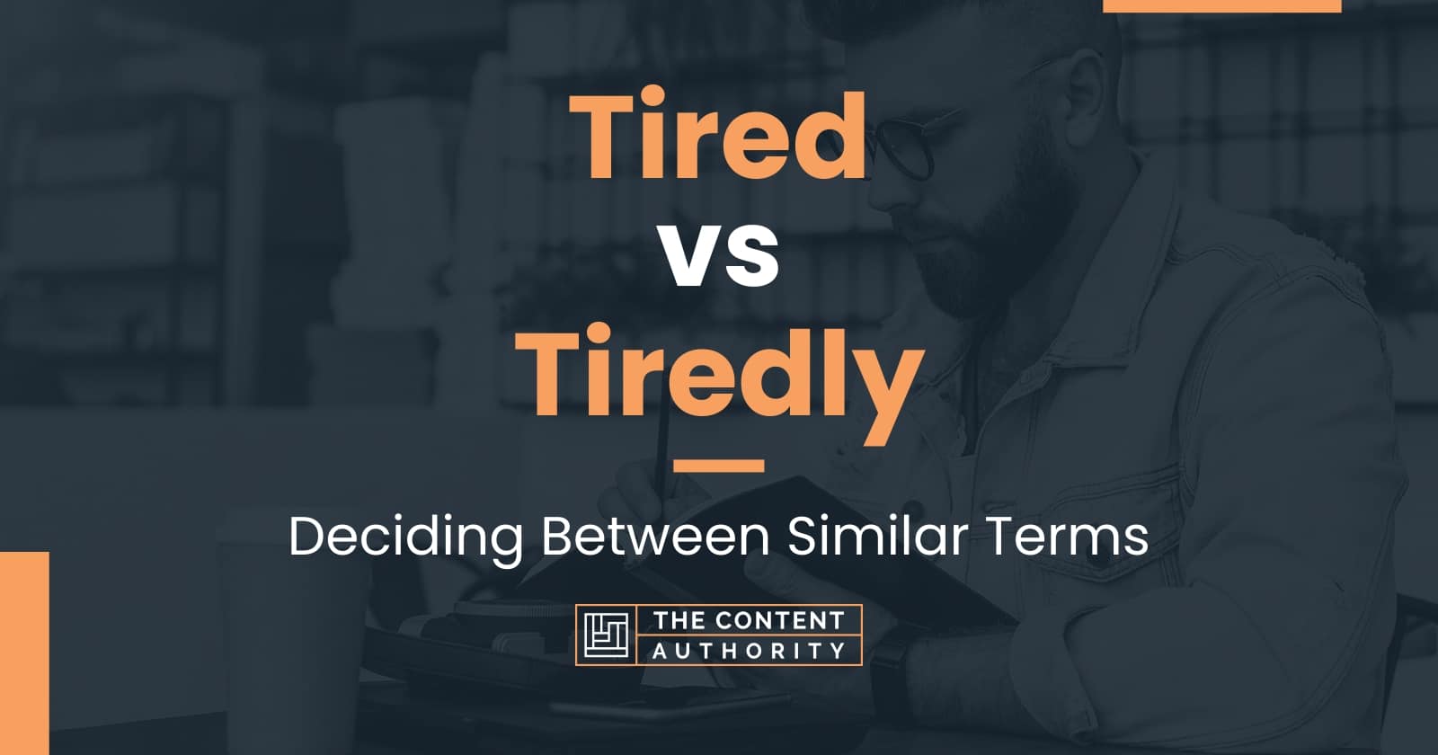 tired-vs-tiredly-deciding-between-similar-terms