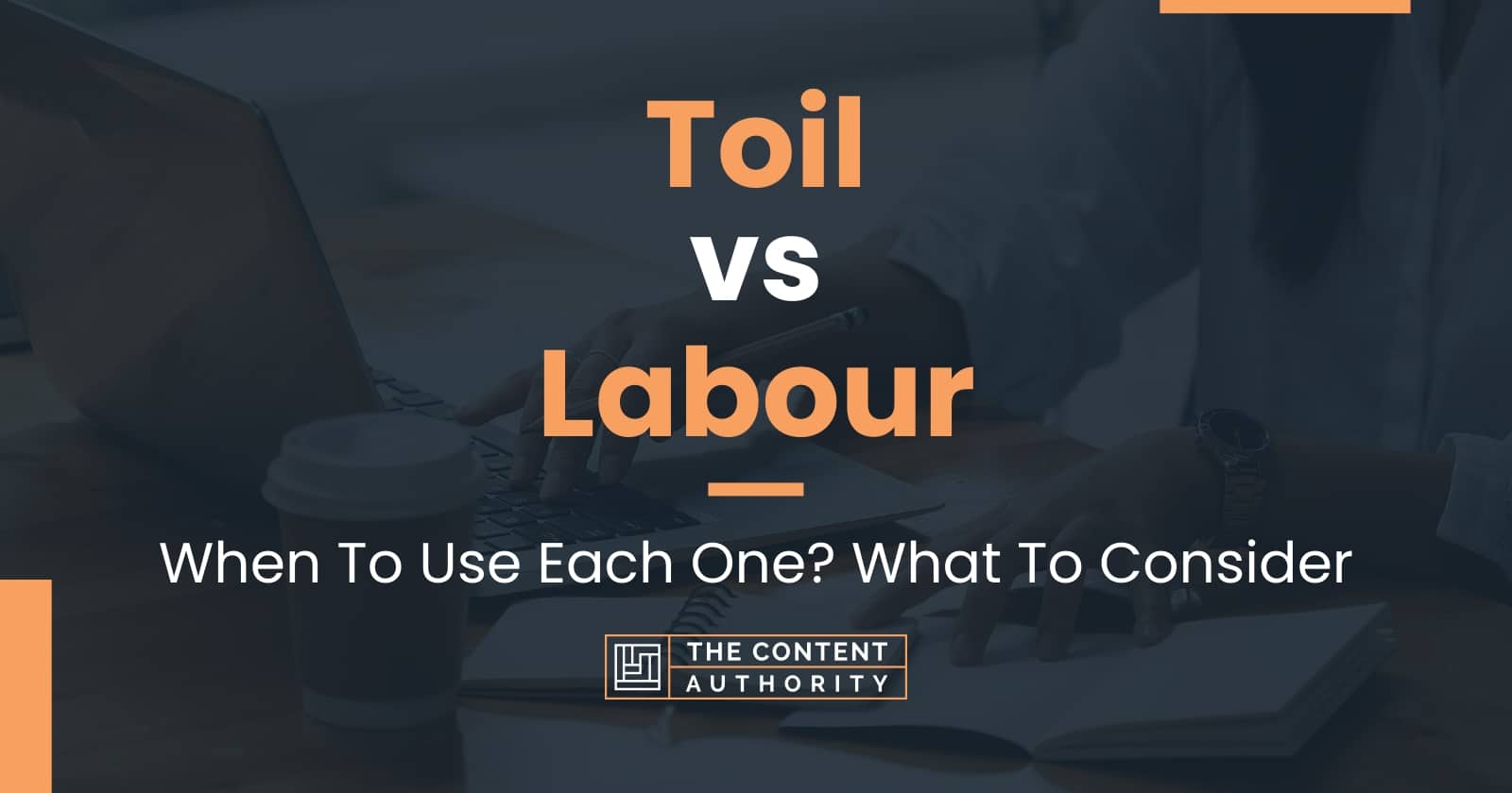 Toil Vs Labour: When To Use Each One? What To Consider