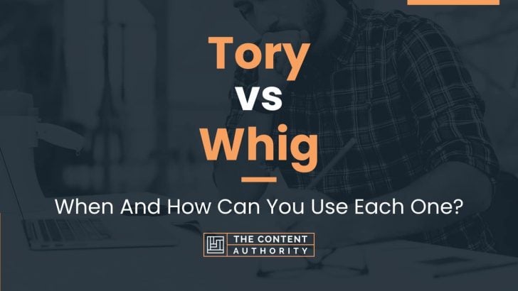 Tory vs Whig: When And How Can You Use Each One?