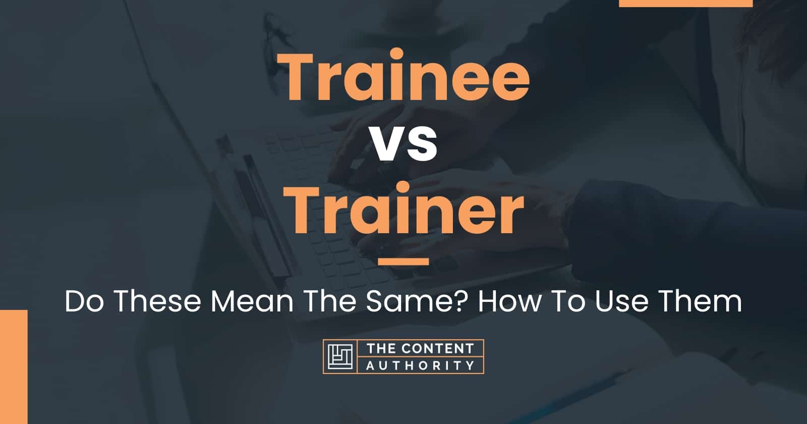 Trainee vs Trainer: Do These Mean The Same? How To Use Them