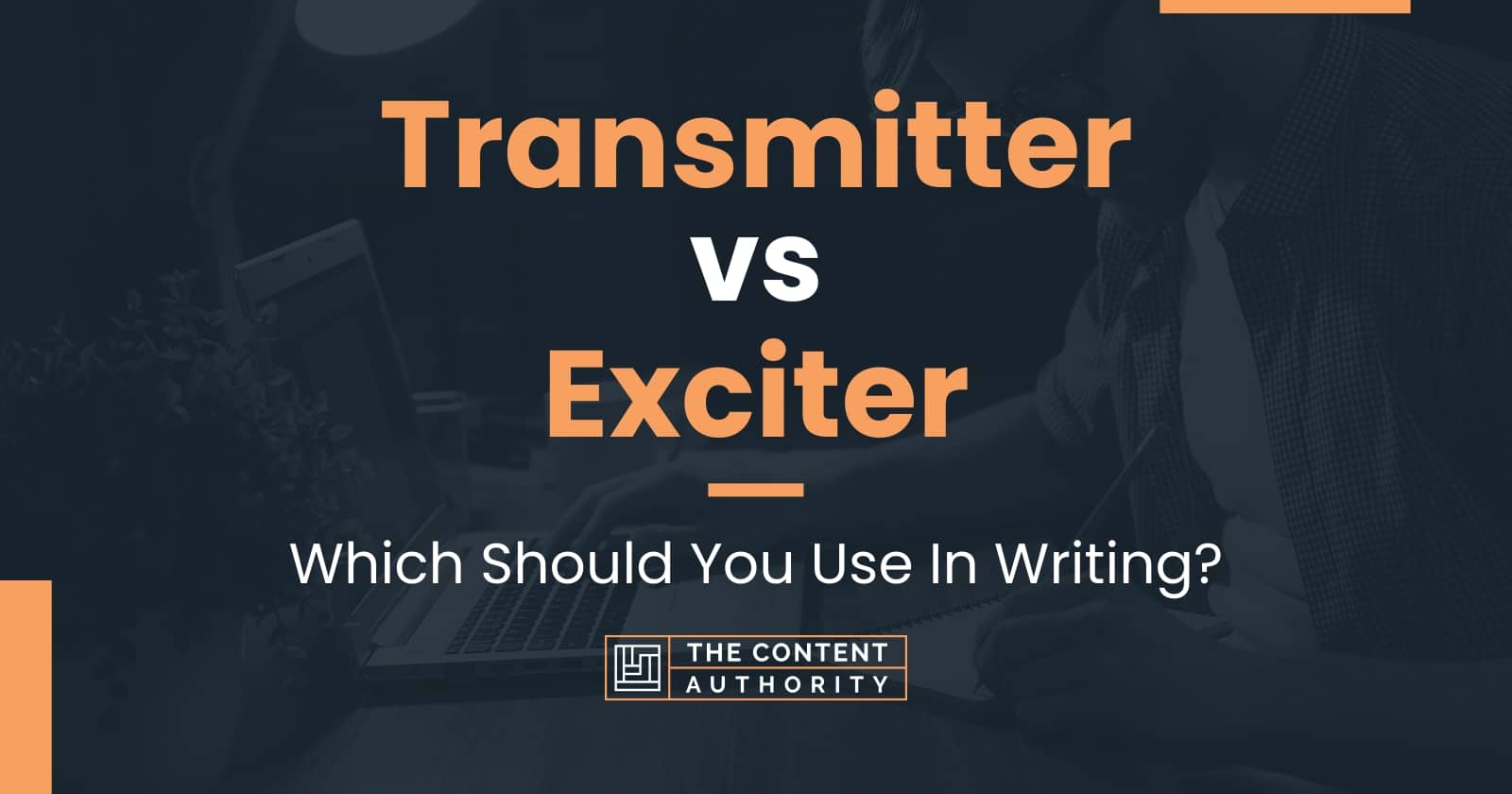 Transmitter vs Exciter Which Should You Use In Writing?
