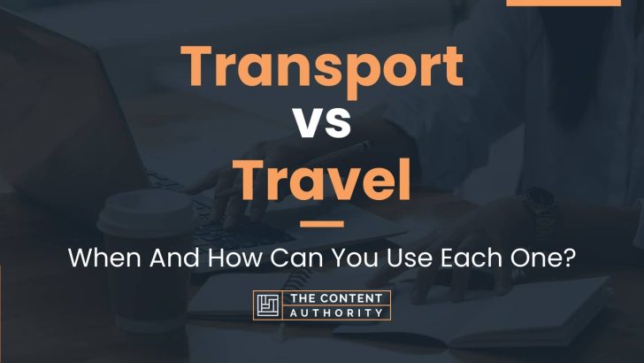 Transport vs Travel: When And How Can You Use Each One?