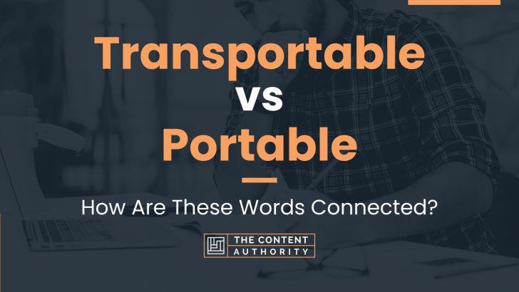 Transportable vs Portable: How Are These Words Connected?