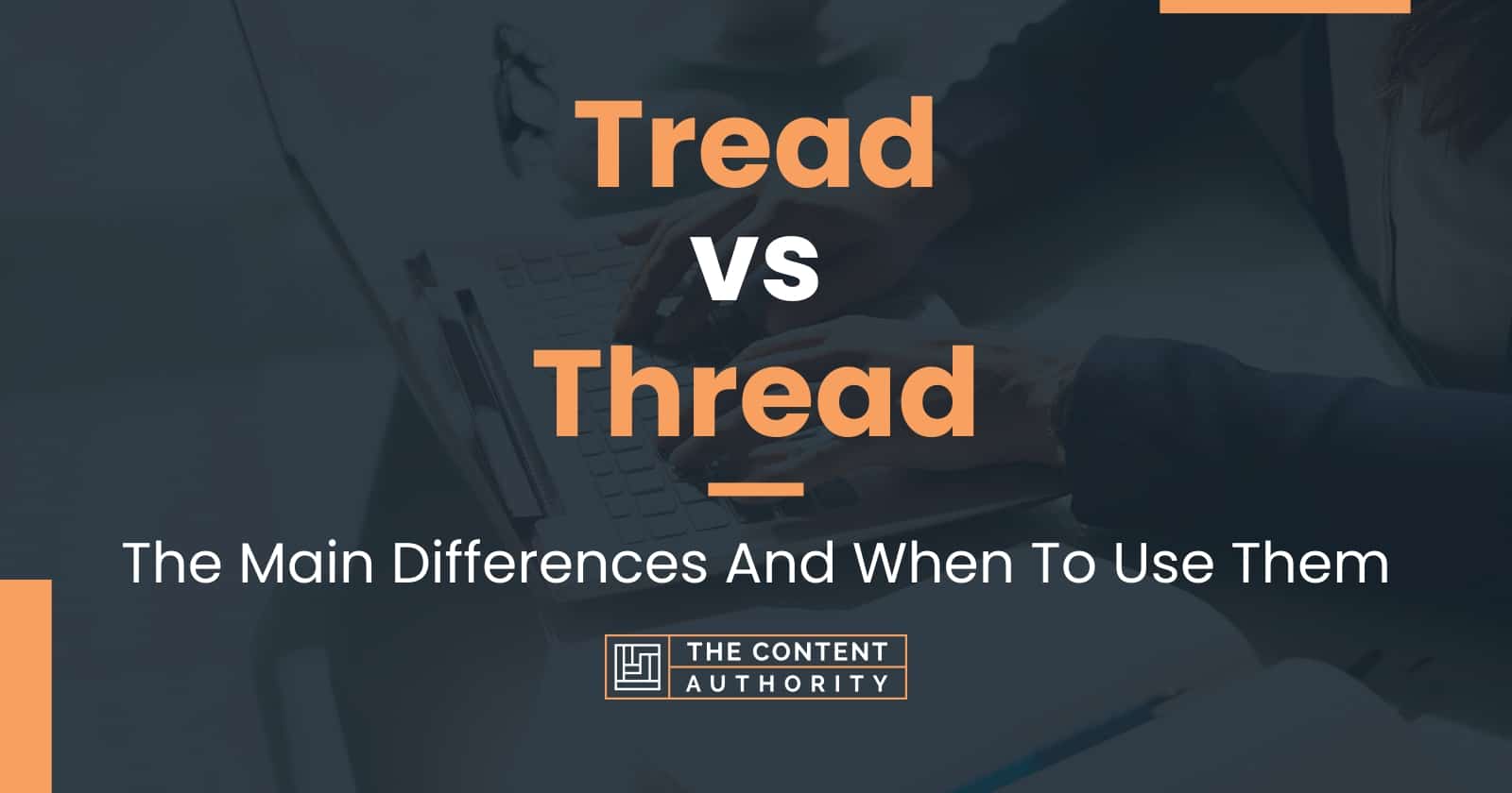 Tread vs Thread: The Main Differences And When To Use Them
