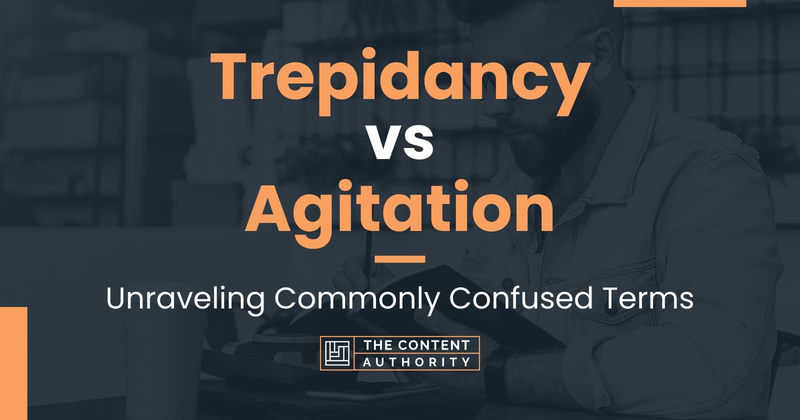 trepidancy-vs-agitation-unraveling-commonly-confused-terms