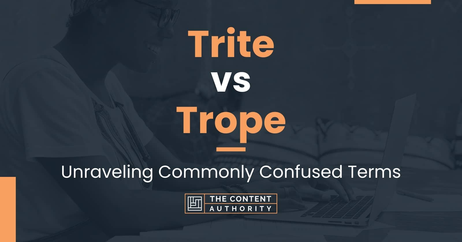 Trite vs Trope: Unraveling Commonly Confused Terms