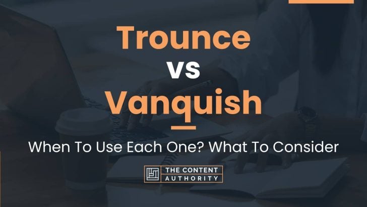 Trounce vs Vanquish: When To Use Each One? What To Consider