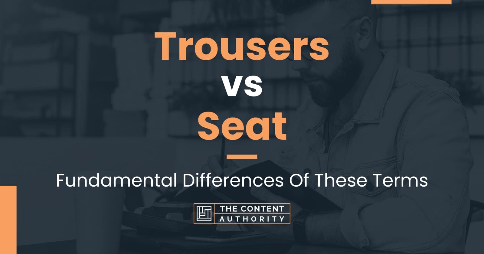 Trousers vs Seat Fundamental Differences Of These Terms