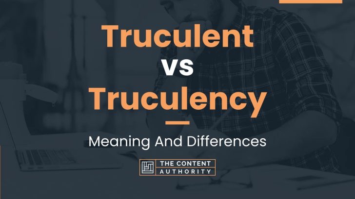 Truculent vs Truculency: Meaning And Differences