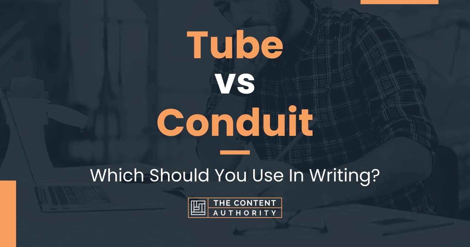 Tube vs Conduit Which Should You Use In Writing?