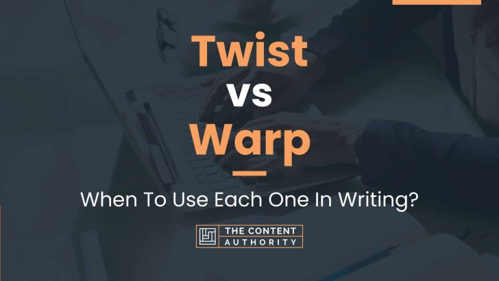 Twist vs Warp: When To Use Each One In Writing?