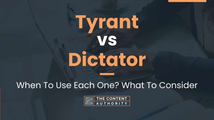 Tyrant vs Dictator: When To Use Each One? What To Consider