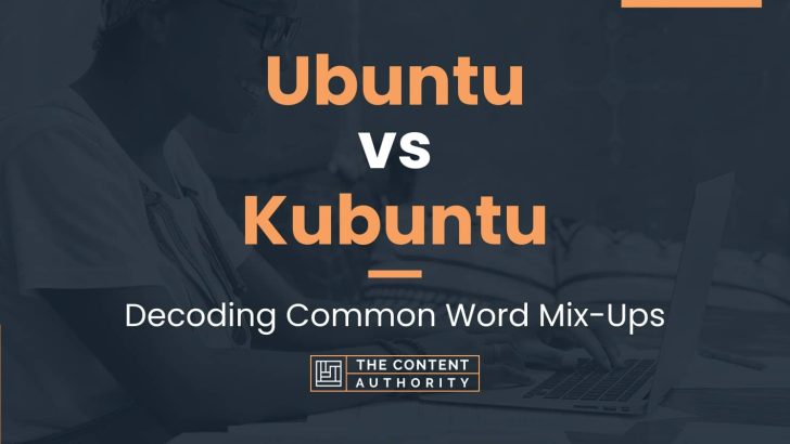 Ubuntu vs Kubuntu: Decoding Common Word Mix-Ups