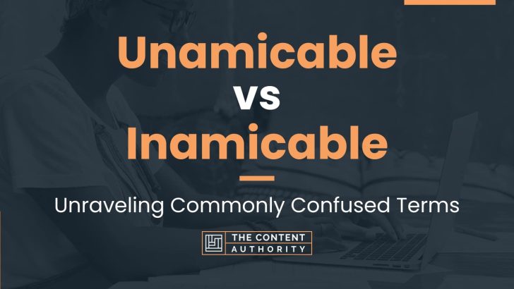 Unamicable vs Inamicable: Unraveling Commonly Confused Terms