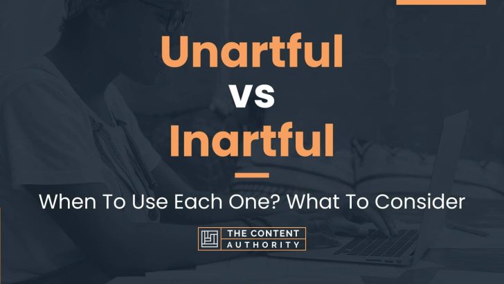 Unartful vs Inartful: When To Use Each One? What To Consider