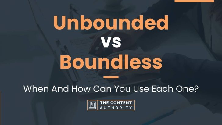 Unbounded vs Boundless: When And How Can You Use Each One?