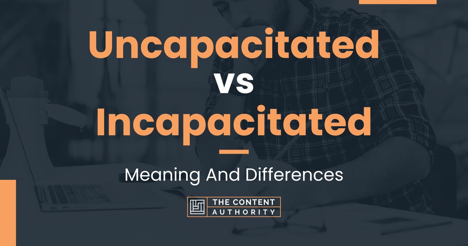 Uncapacitated vs Incapacitated: Meaning And Differences