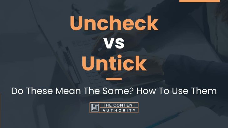 Uncheck vs Untick: Do These Mean The Same? How To Use Them