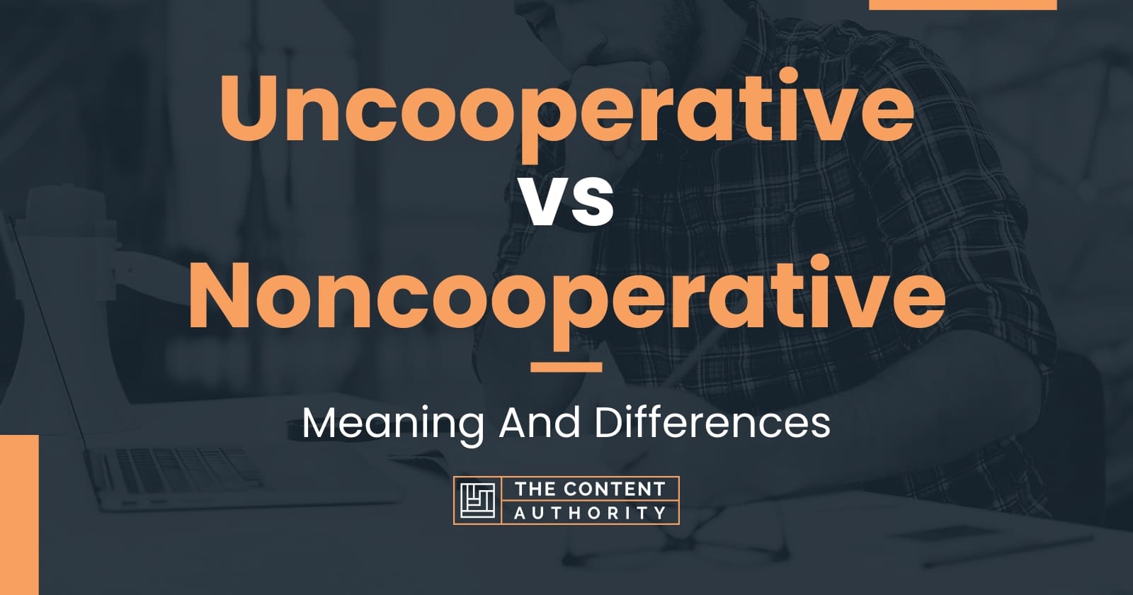 Uncooperative vs Noncooperative: Meaning And Differences