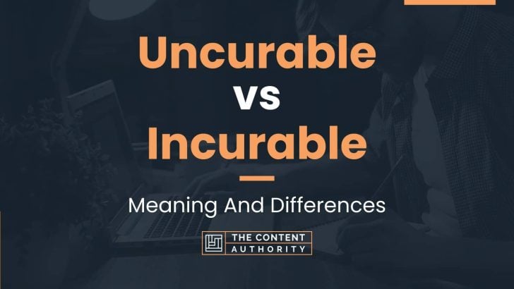 uncurable-vs-incurable-meaning-and-differences