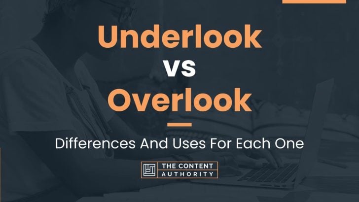 Underlook vs Overlook: Differences And Uses For Each One