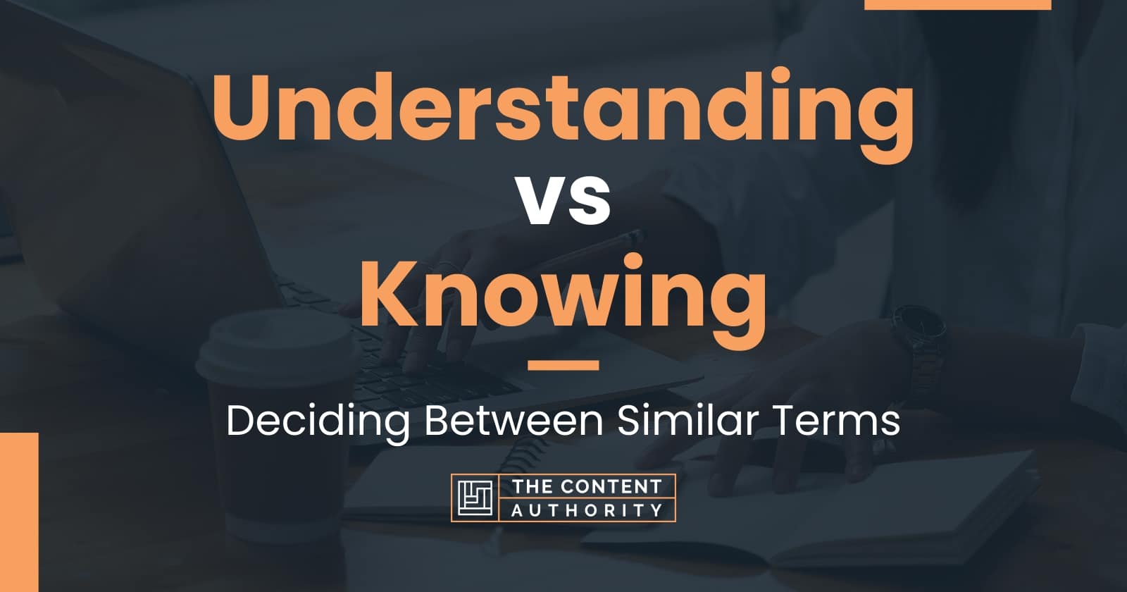 Understanding Vs Knowing Deciding Between Similar Terms