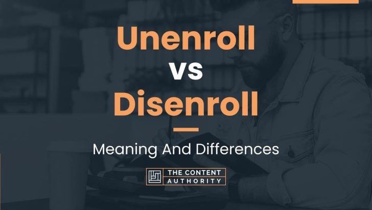 Unenroll vs Disenroll: Meaning And Differences