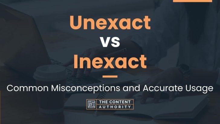 Unexact vs Inexact: Common Misconceptions and Accurate Usage