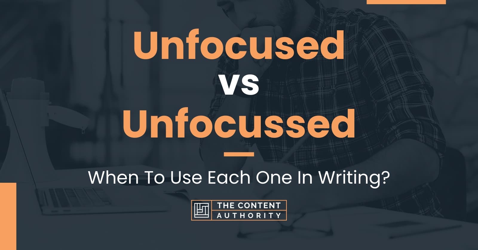 Unfocused vs Unfocussed: When To Use Each One In Writing?