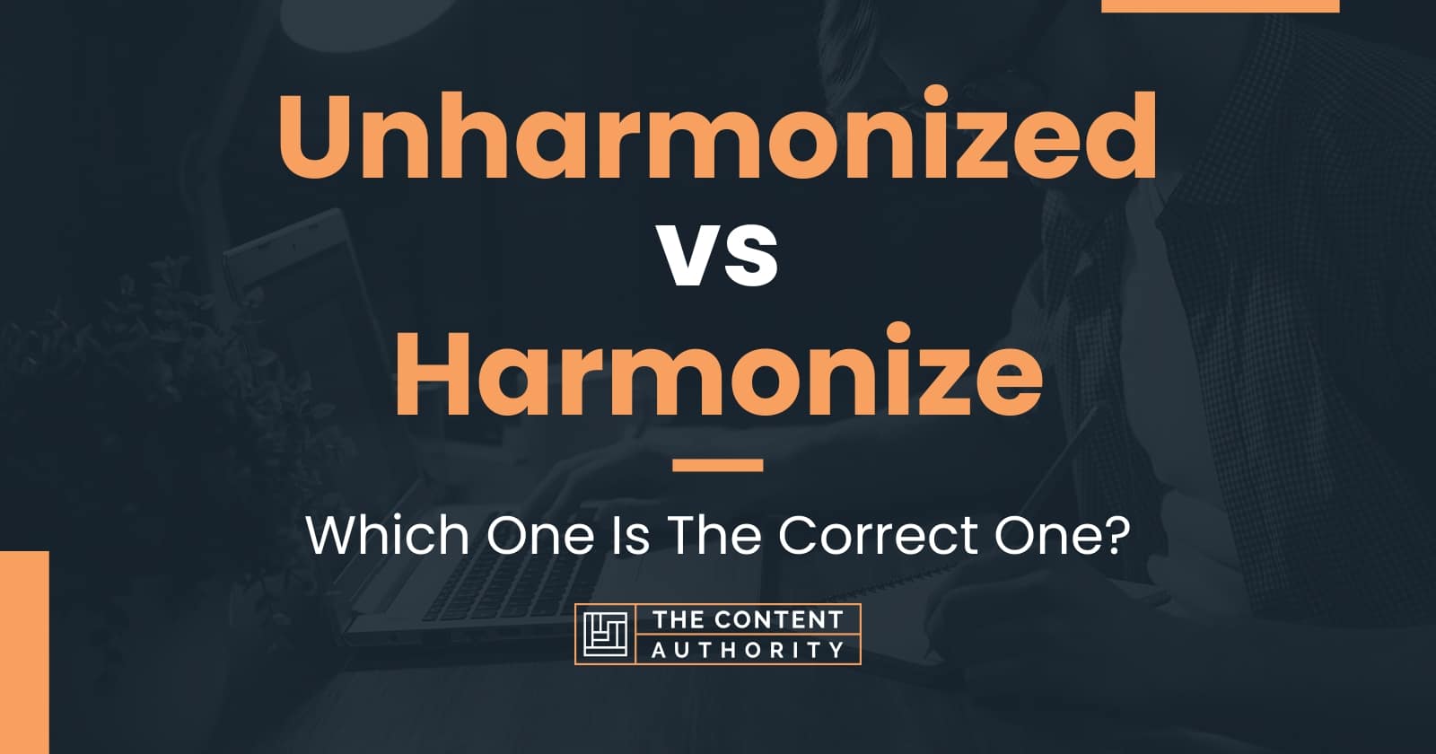 Unharmonized vs Harmonize: Which One Is The Correct One?