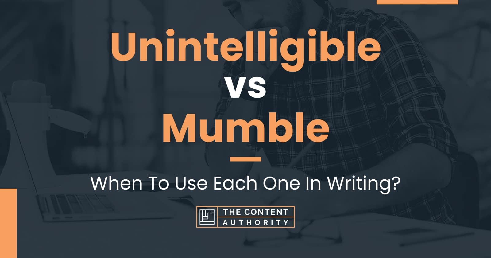 Unintelligible vs Mumble: When To Use Each One In Writing?