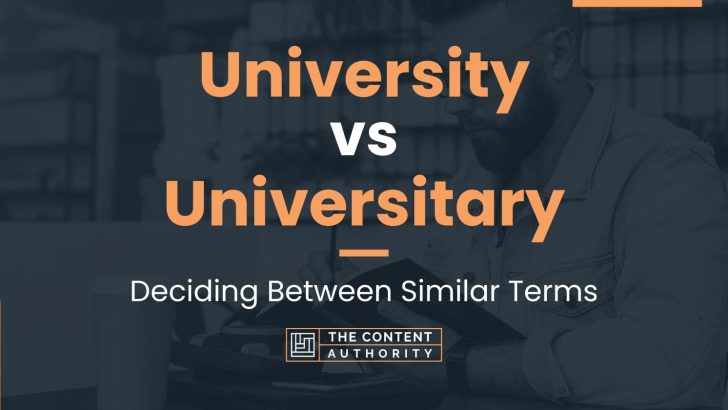 University Vs Universitary Deciding Between Similar Terms university-vs-universitary-deciding-between-similar-terms