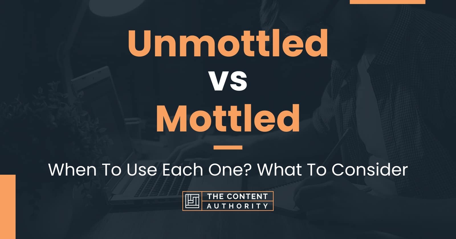 Unmottled vs Mottled: When To Use Each One? What To Consider