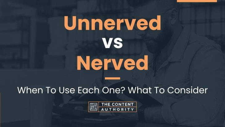 Unnerved vs Nerved: When To Use Each One? What To Consider