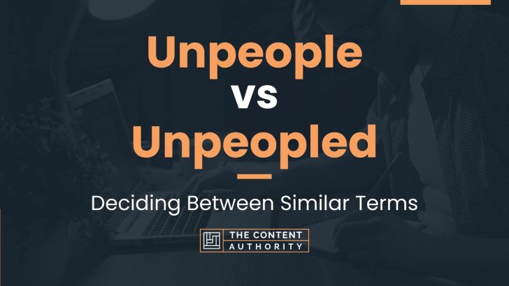 Unpeople vs Unpeopled: Deciding Between Similar Terms