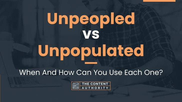 Unpeopled vs Unpopulated: When And How Can You Use Each One?