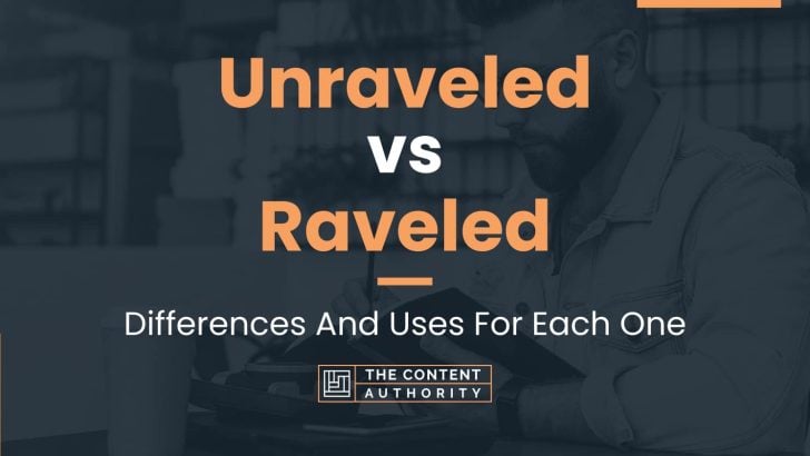 Unraveled vs Raveled: Differences And Uses For Each One