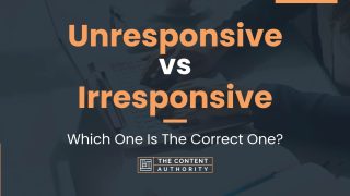 Unresponsive vs Irresponsive: Which One Is The Correct One?