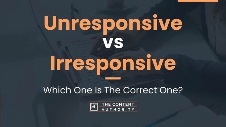 Unresponsive vs Irresponsive: Which One Is The Correct One?