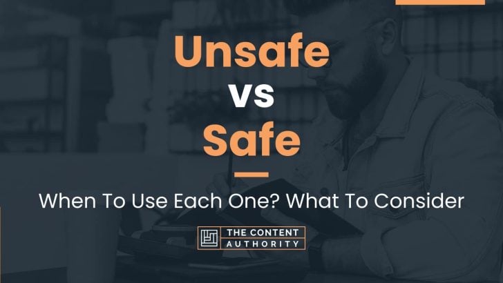 Unsafe vs Safe: When To Use Each One? What To Consider