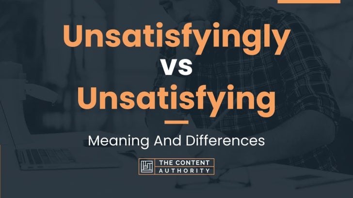 Unsatisfyingly vs Unsatisfying: Meaning And Differences