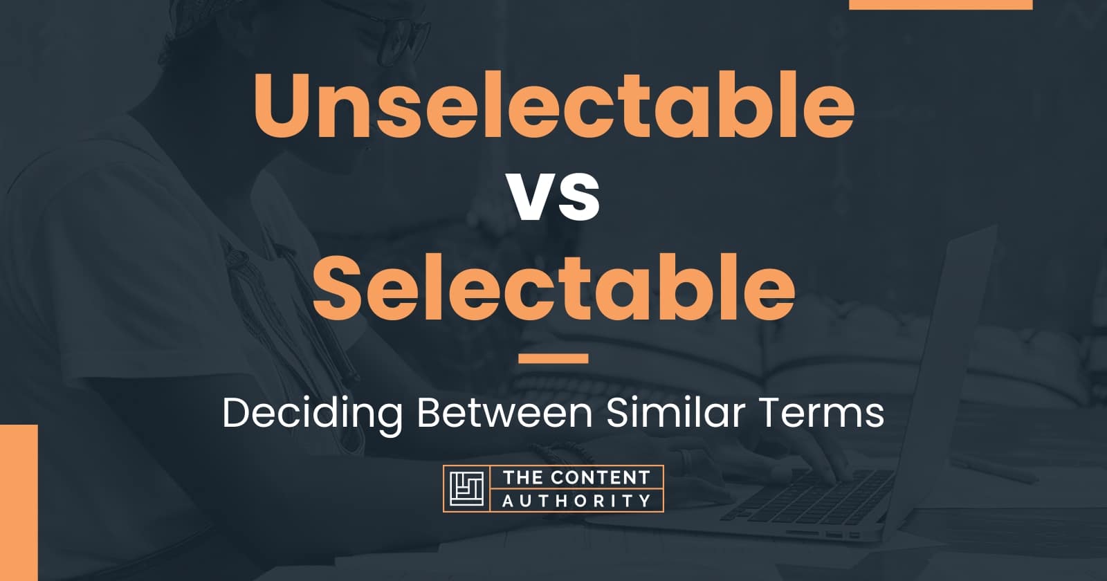 Unselectable vs Selectable: Deciding Between Similar Terms