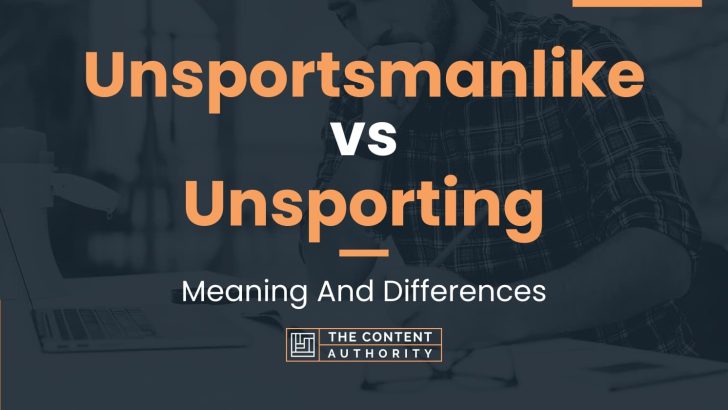 unsportsmanlike-vs-unsporting-meaning-and-differences