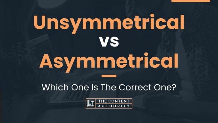 Unsymmetrical vs Asymmetrical: Which One Is The Correct One?