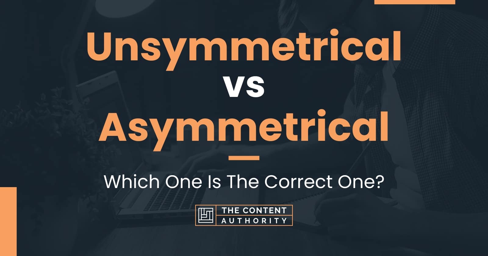 Unsymmetrical Vs Asymmetrical: Which One Is The Correct One?