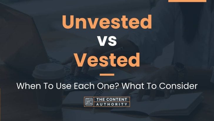 Unvested vs Vested: When To Use Each One? What To Consider
